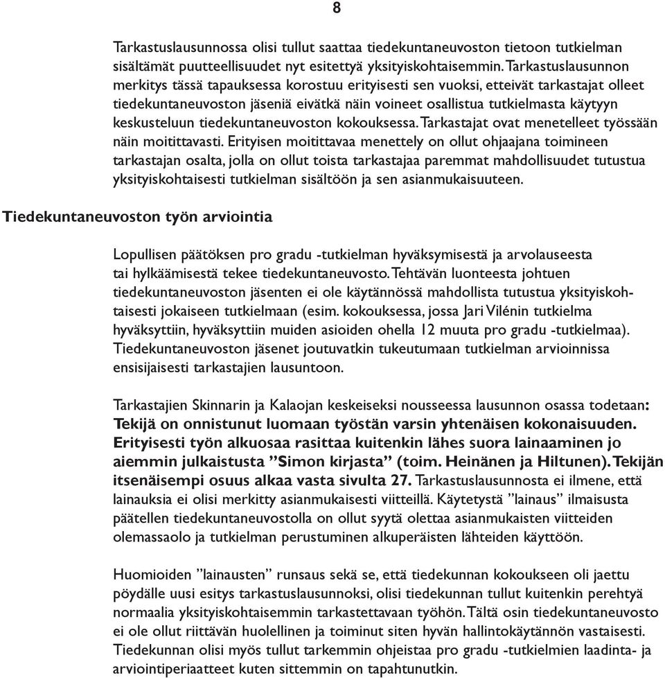 keskusteluun tiedekuntaneuvoston kokouksessa. Tarkastajat ovat menetelleet työssään näin moitittavasti.