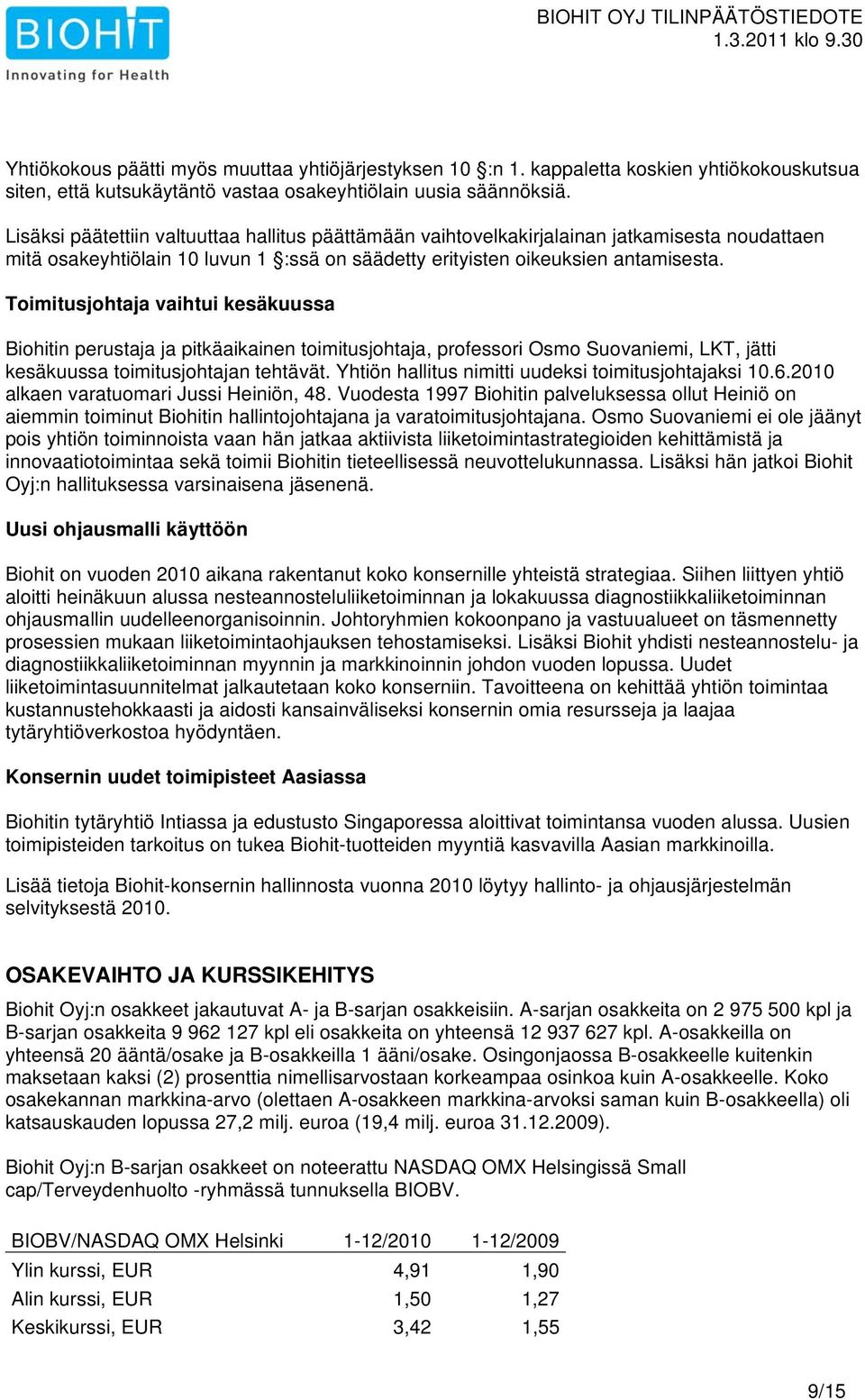 Toimitusjohtaja vaihtui kesäkuussa Biohitin perustaja ja pitkäaikainen toimitusjohtaja, professori Osmo Suovaniemi, LKT, jätti kesäkuussa toimitusjohtajan tehtävät.