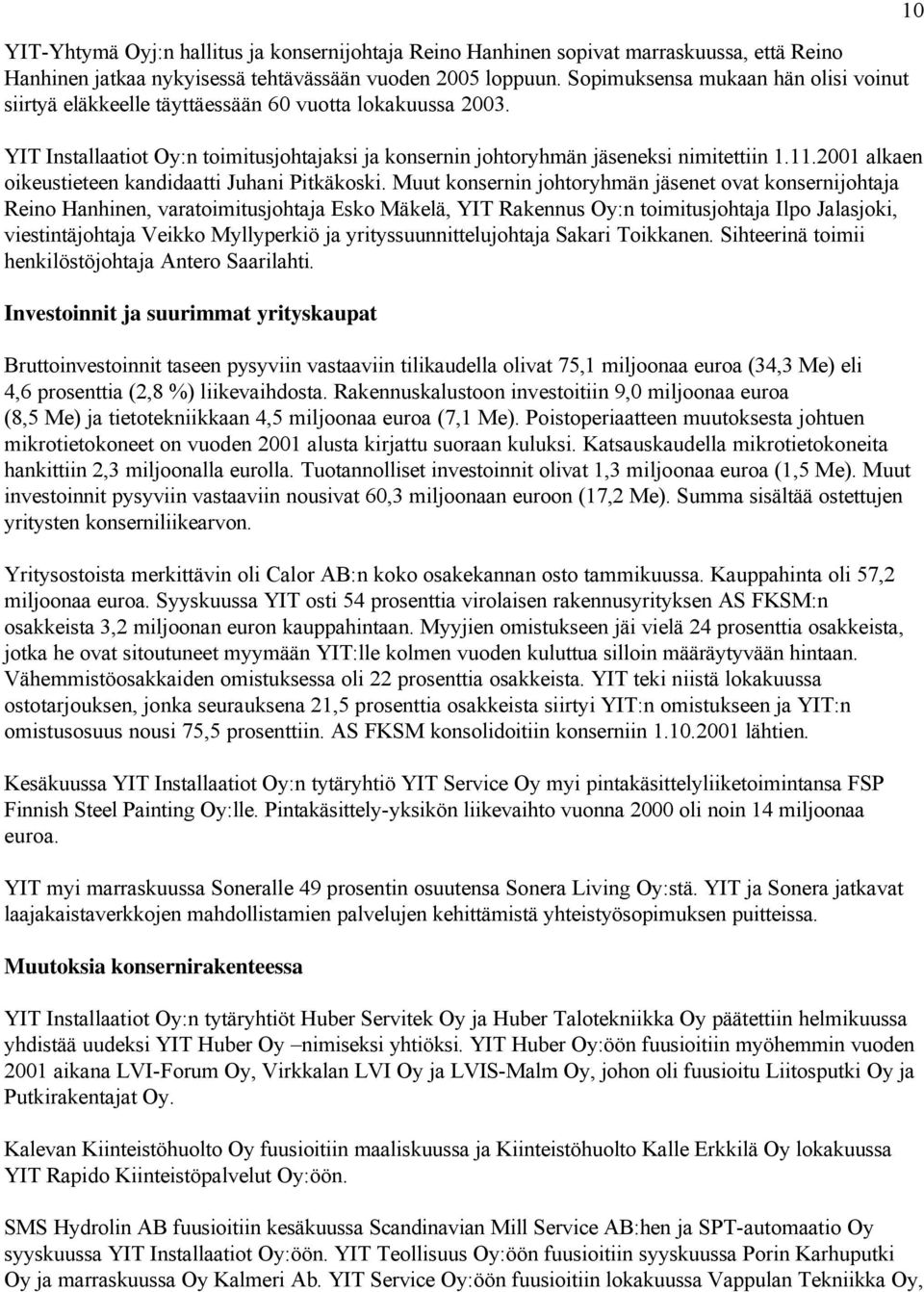 2001 alkaen oikeustieteen kandidaatti Juhani Pitkäkoski.