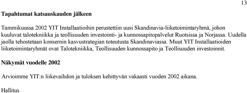 Uudella jaolla tehostetaan konsernin kasvustrategian toteutusta Skandinaviassa.