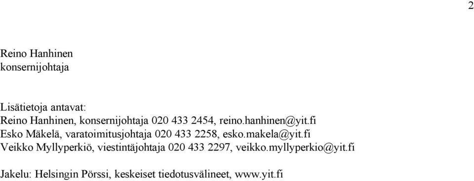 fi Esko Mäkelä, varatoimitusjohtaja 020 433 2258, esko.makela@yit.