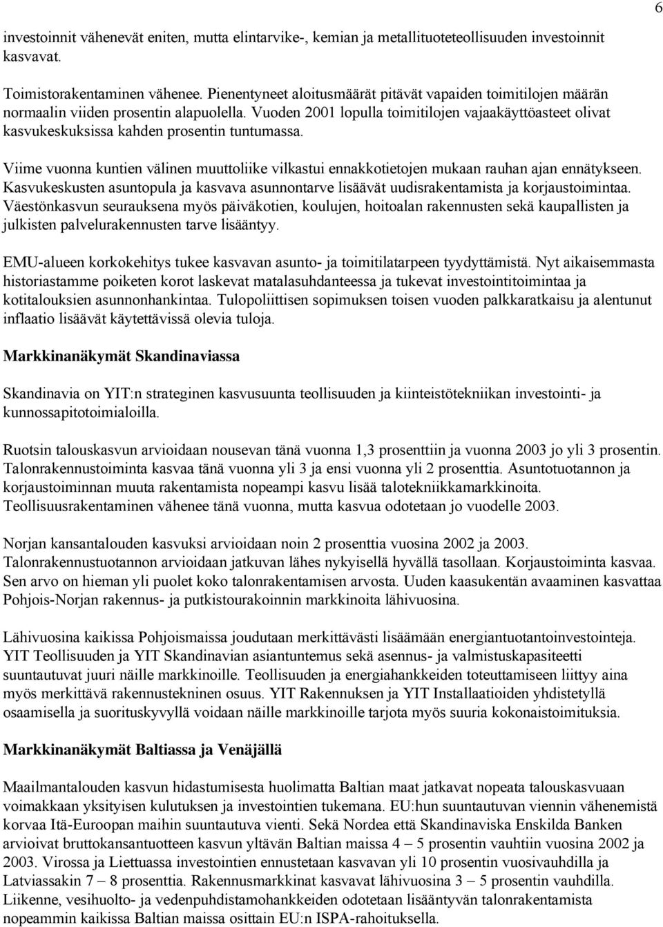 Vuoden 2001 lopulla toimitilojen vajaakäyttöasteet olivat kasvukeskuksissa kahden prosentin tuntumassa.