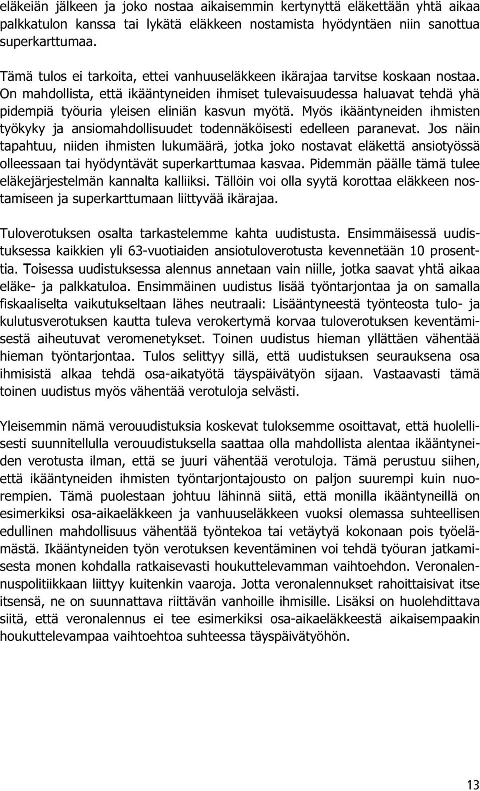 On mahdollista, että ikääntyneiden ihmiset tulevaisuudessa haluavat tehdä yhä pidempiä työuria yleisen eliniän kasvun myötä.