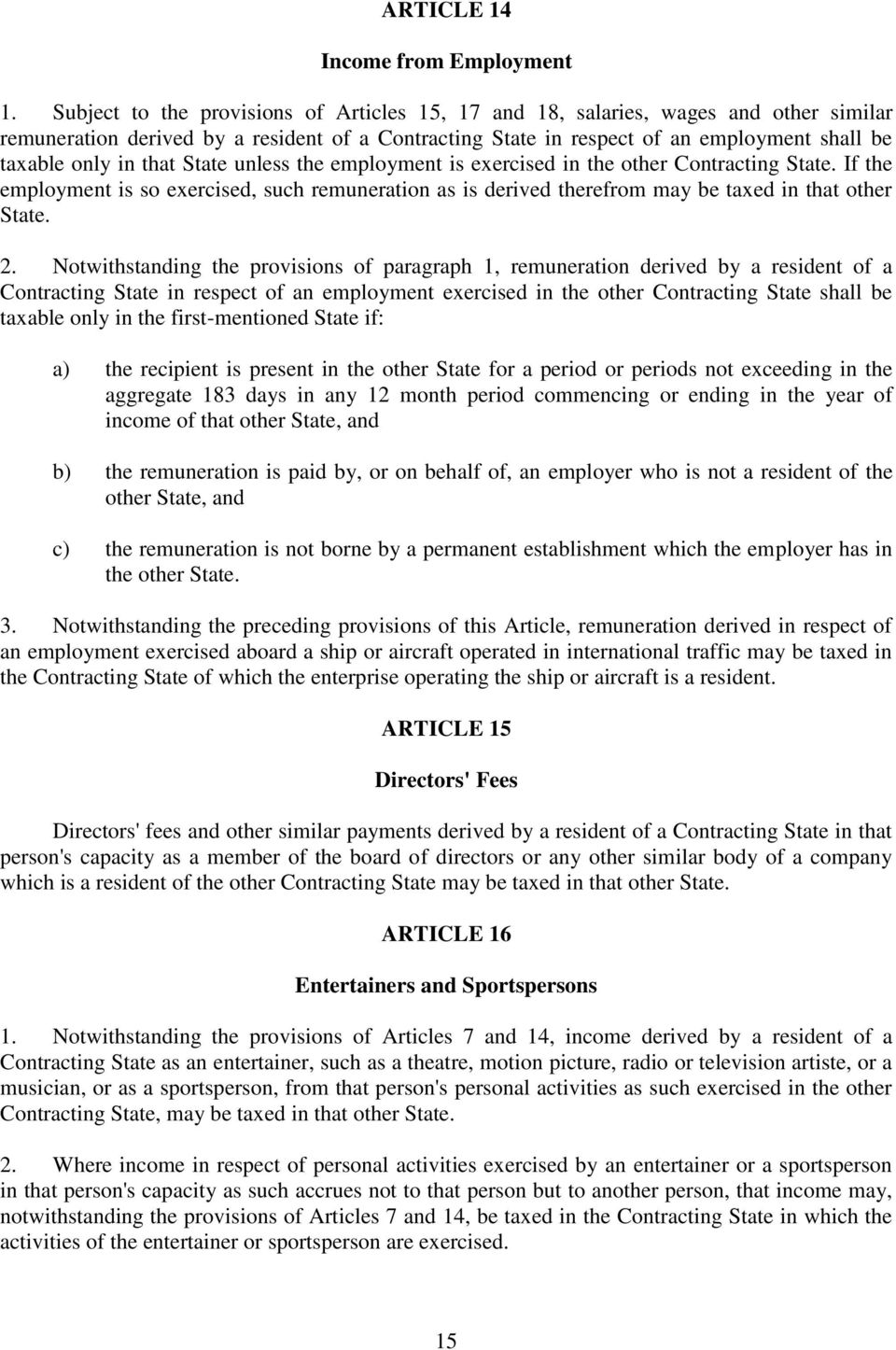 that State unless the employment is exercised in the other Contracting State. If the employment is so exercised, such remuneration as is derived therefrom may be taxed in that other State. 2.