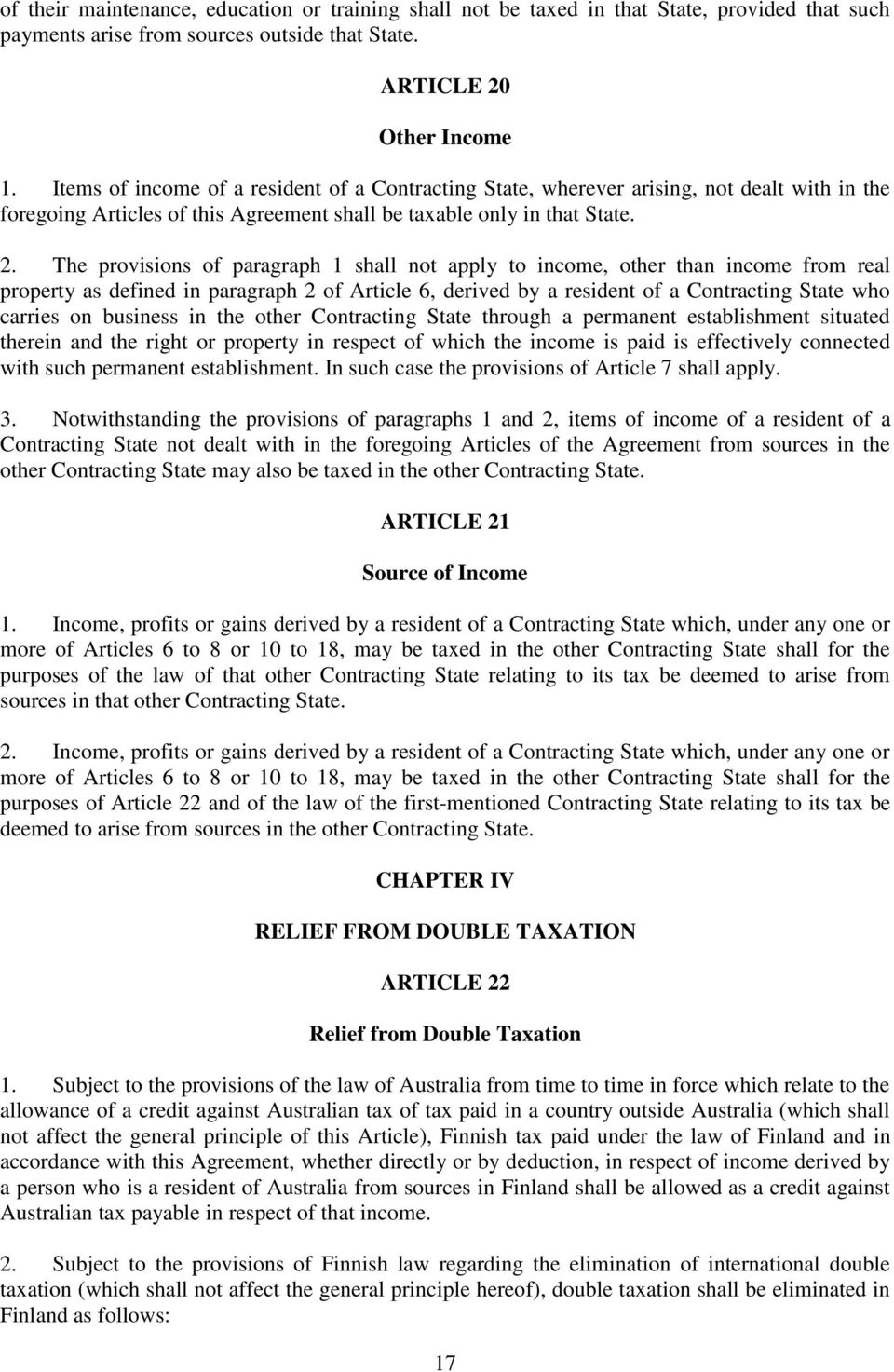 The provisions of paragraph 1 shall not apply to income, other than income from real property as defined in paragraph 2 of Article 6, derived by a resident of a Contracting State who carries on