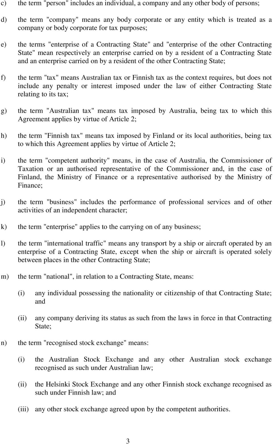 enterprise carried on by a resident of the other Contracting State; f) the term "tax" means Australian tax or Finnish tax as the context requires, but does not include any penalty or interest imposed