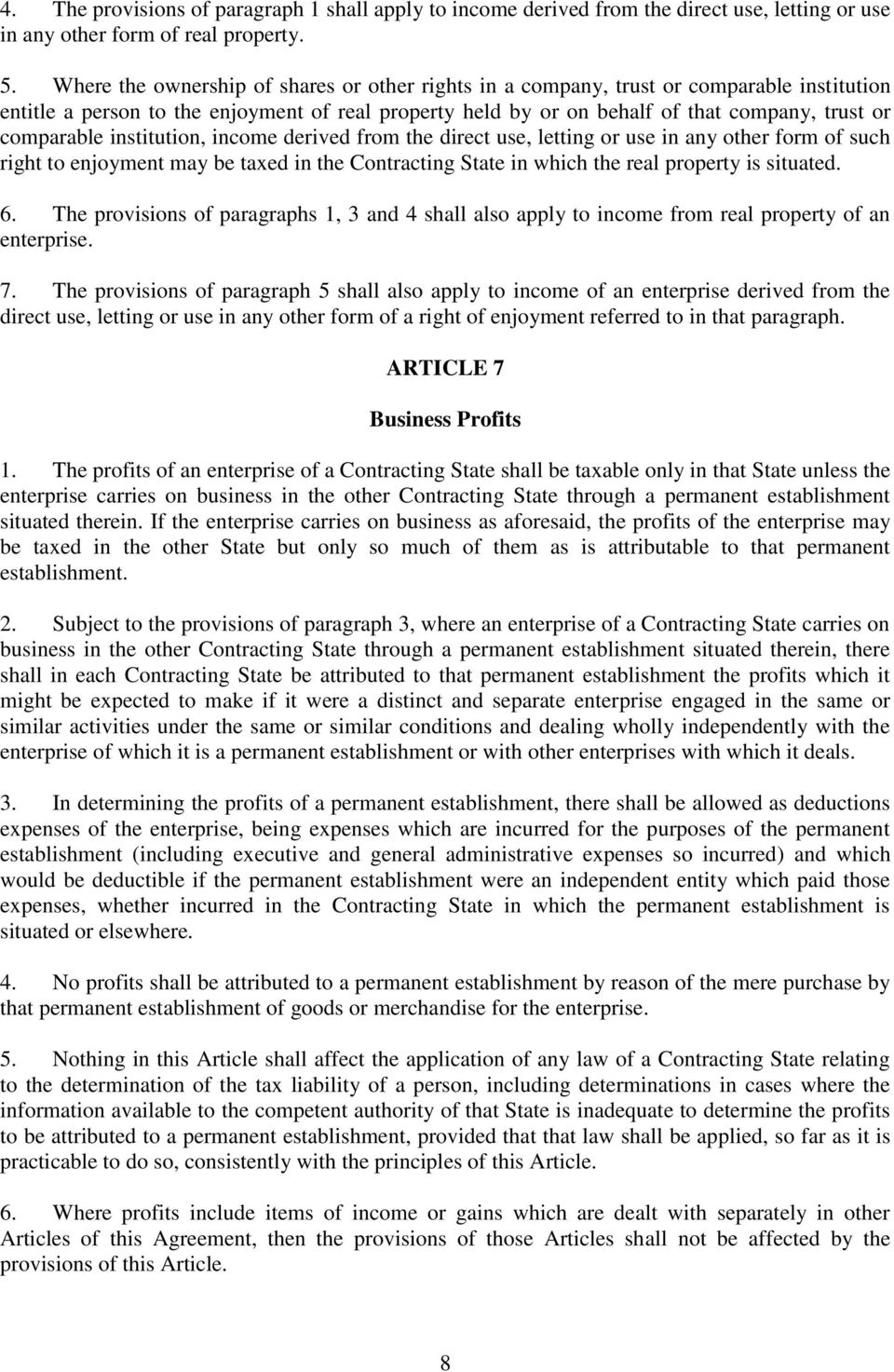 comparable institution, income derived from the direct use, letting or use in any other form of such right to enjoyment may be taxed in the Contracting State in which the real property is situated. 6.