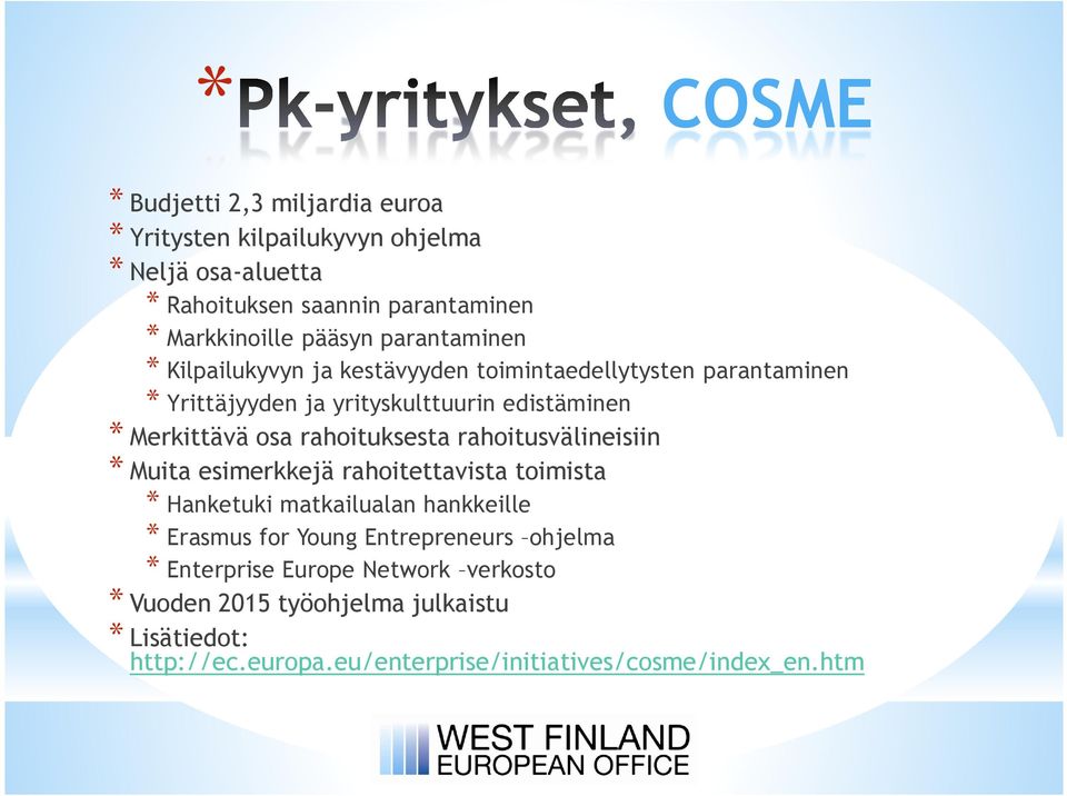 rahoituksesta rahoitusvälineisiin * Muita esimerkkejä rahoitettavista toimista * Hanketuki matkailualan hankkeille * Erasmus for Young Entrepreneurs