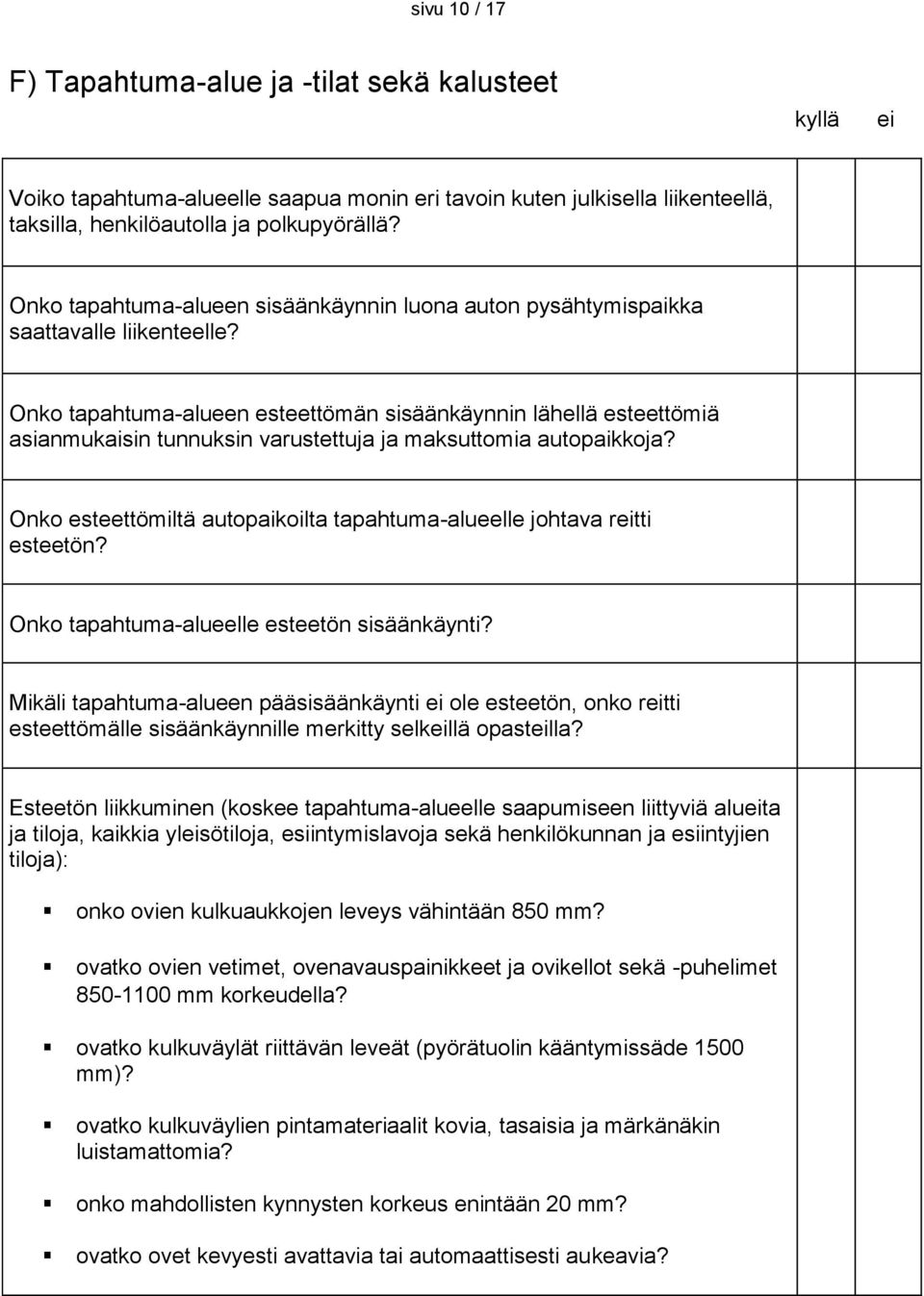 Onko tapahtuma-alueen esteettömän sisäänkäynnin lähellä esteettömiä asianmukaisin tunnuksin varustettuja ja maksuttomia autopaikkoja?