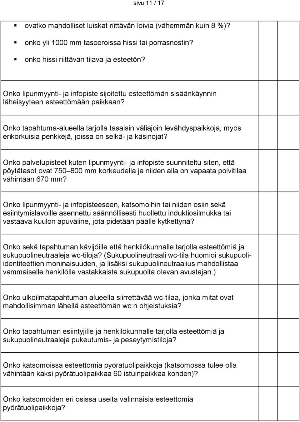 Onko tapahtuma-alueella tarjolla tasaisin väliajoin levähdyspaikkoja, myös erikorkuisia penkkejä, joissa on selkä- ja käsinojat?