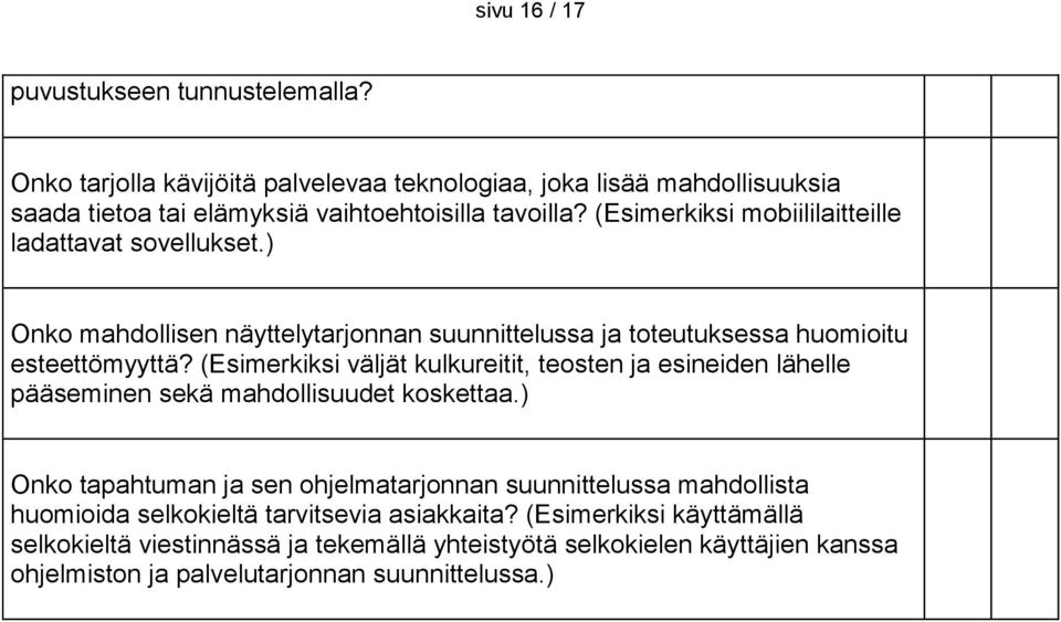 (Esimerkiksi väljät kulkureitit, teosten ja esineiden lähelle pääseminen sekä mahdollisuudet koskettaa.