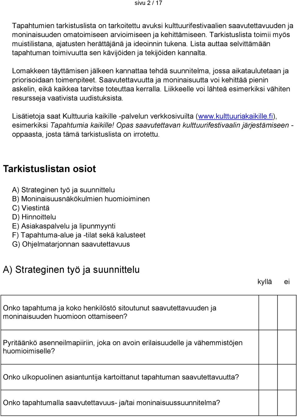 Lomakkeen täyttämisen jälkeen kannattaa tehdä suunnitelma, jossa aikataulutetaan ja priorisoidaan toimenpiteet.