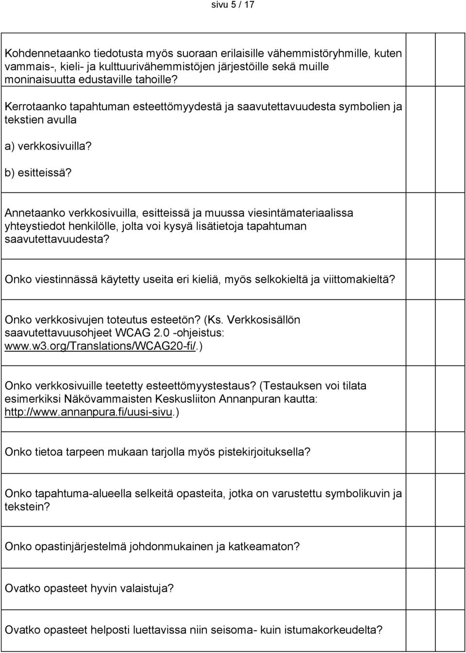 Annetaanko verkkosivuilla, esitteissä ja muussa viesintämateriaalissa yhteystiedot henkilölle, jolta voi kysyä lisätietoja tapahtuman saavutettavuudesta?