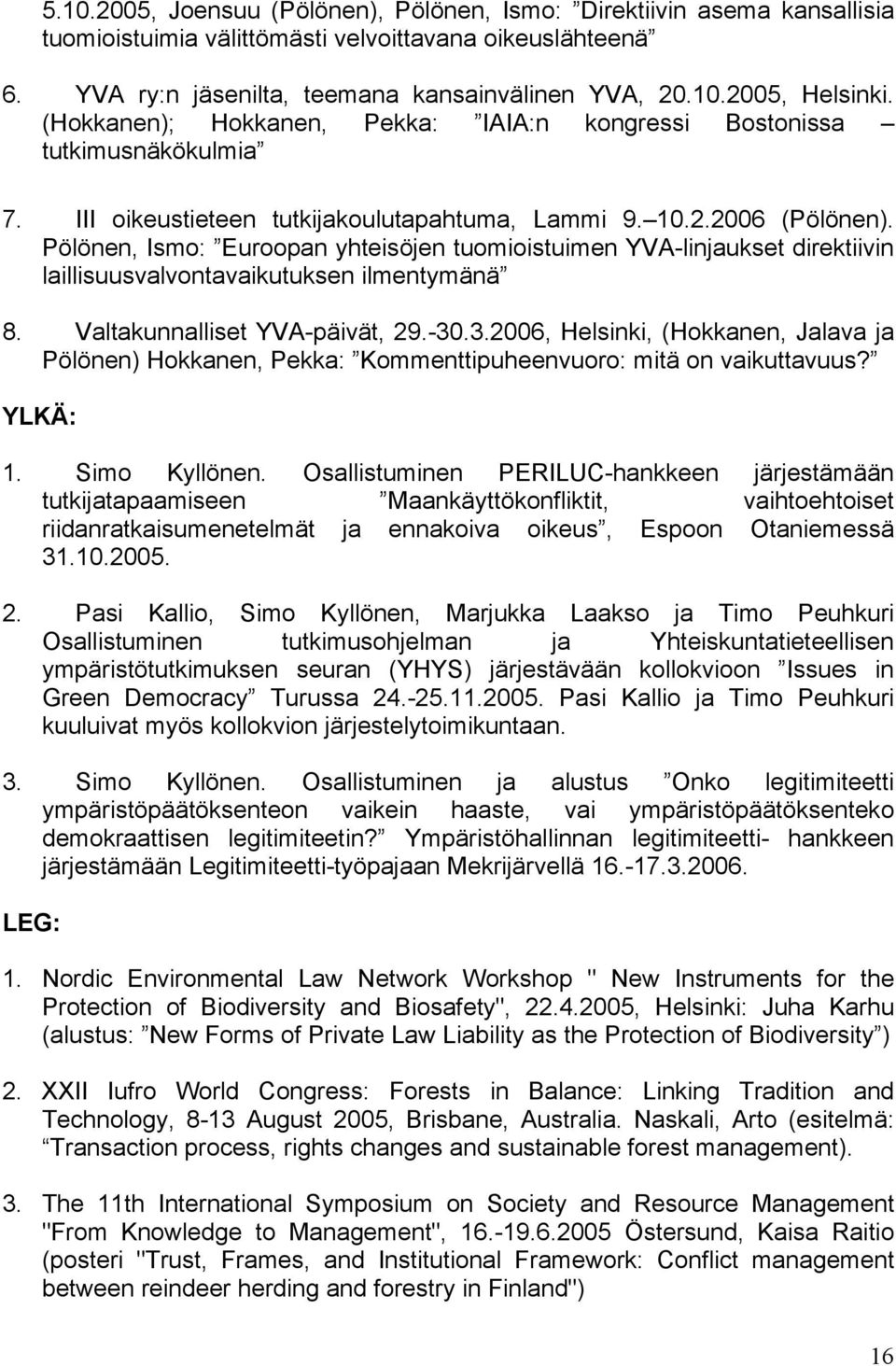 Pölönen, Ismo: Euroopan yhteisöjen tuomioistuimen YVA-linjaukset direktiivin laillisuusvalvontavaikutuksen ilmentymänä 8. Valtakunnalliset YVA-päivät, 29.-30