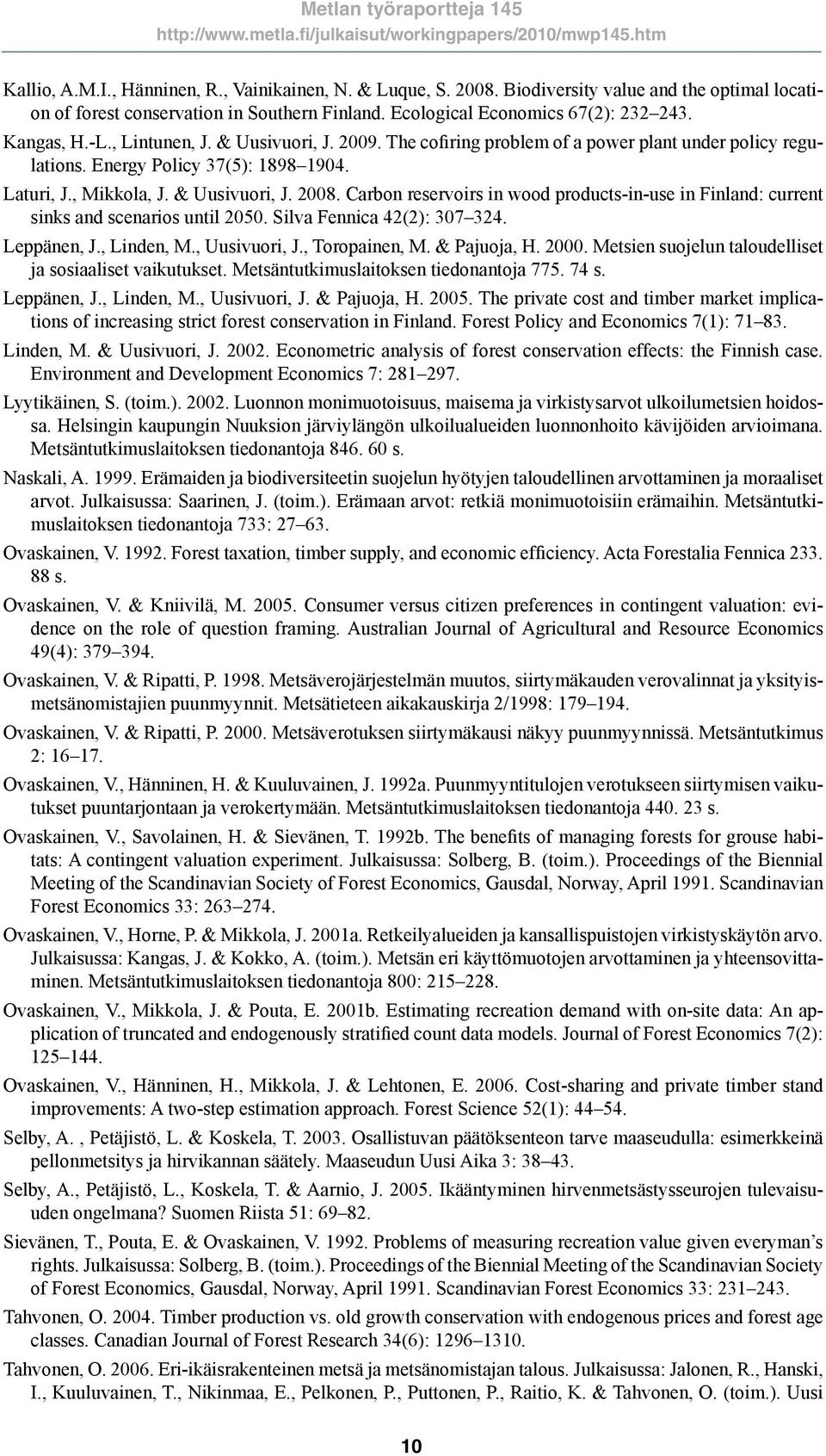 Carbon reservoirs in wood products-in-use in Finland: current sinks and scenarios until 2050. Silva Fennica 42(2): 307 324. Leppänen, J., Linden, M., Uusivuori, J., Toropainen, M. & Pajuoja, H. 2000.