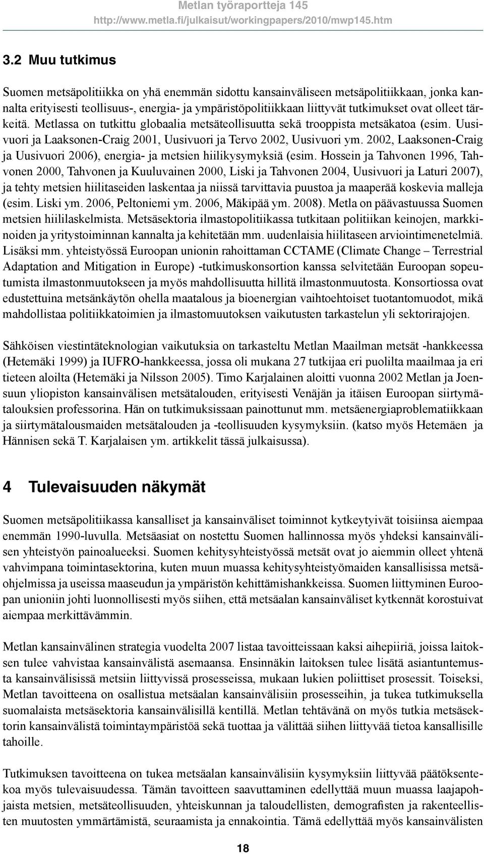 2002, Laaksonen-Craig ja Uusivuori 2006), energia- ja metsien hiilikysymyksiä (esim.