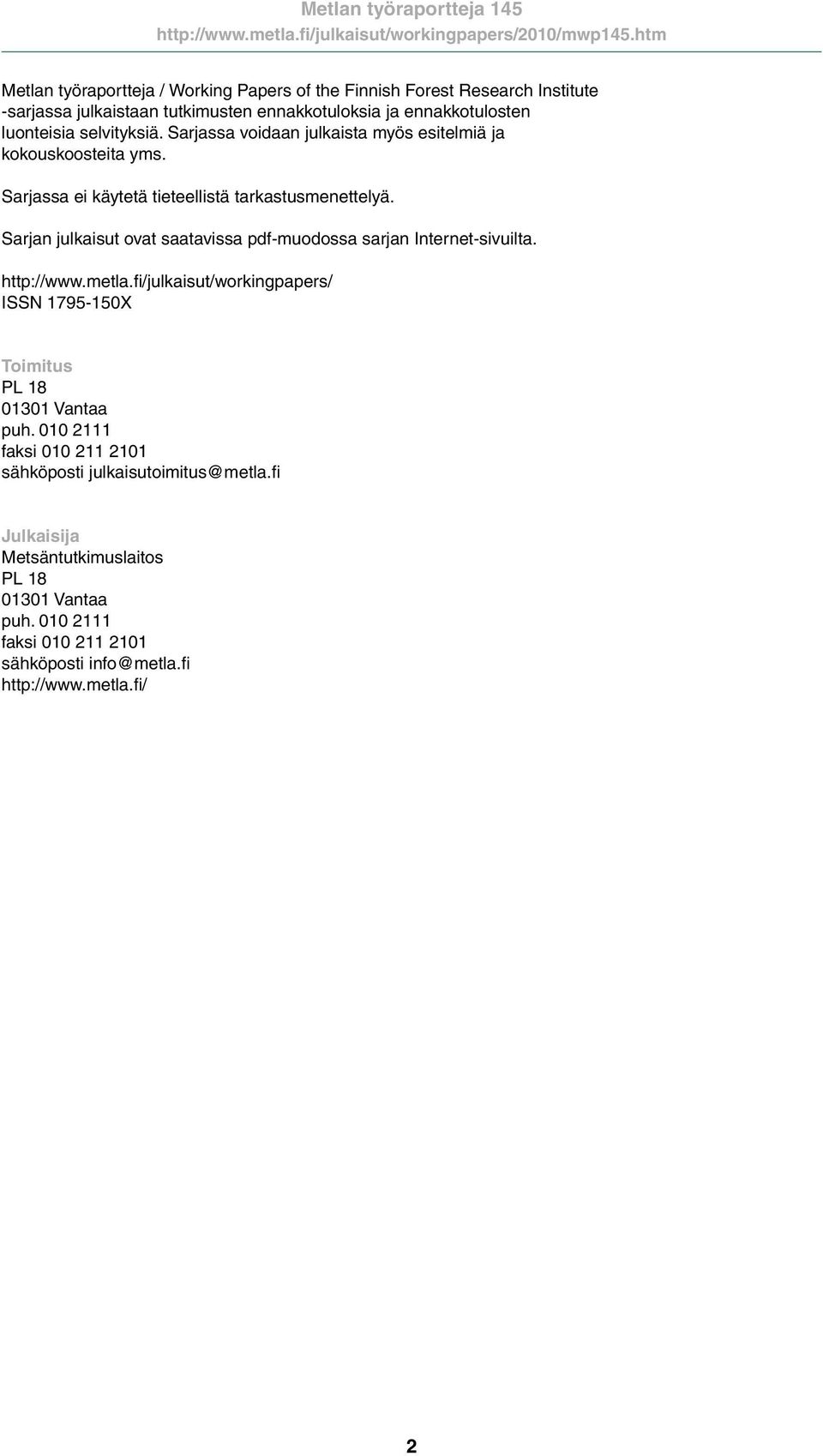 Sarjan julkaisut ovat saatavissa pdf-muodossa sarjan Internet-sivuilta. http://www.metla.fi/julkaisut/workingpapers/ ISSN 1795-150X Toimitus PL 18 01301 Vantaa puh.