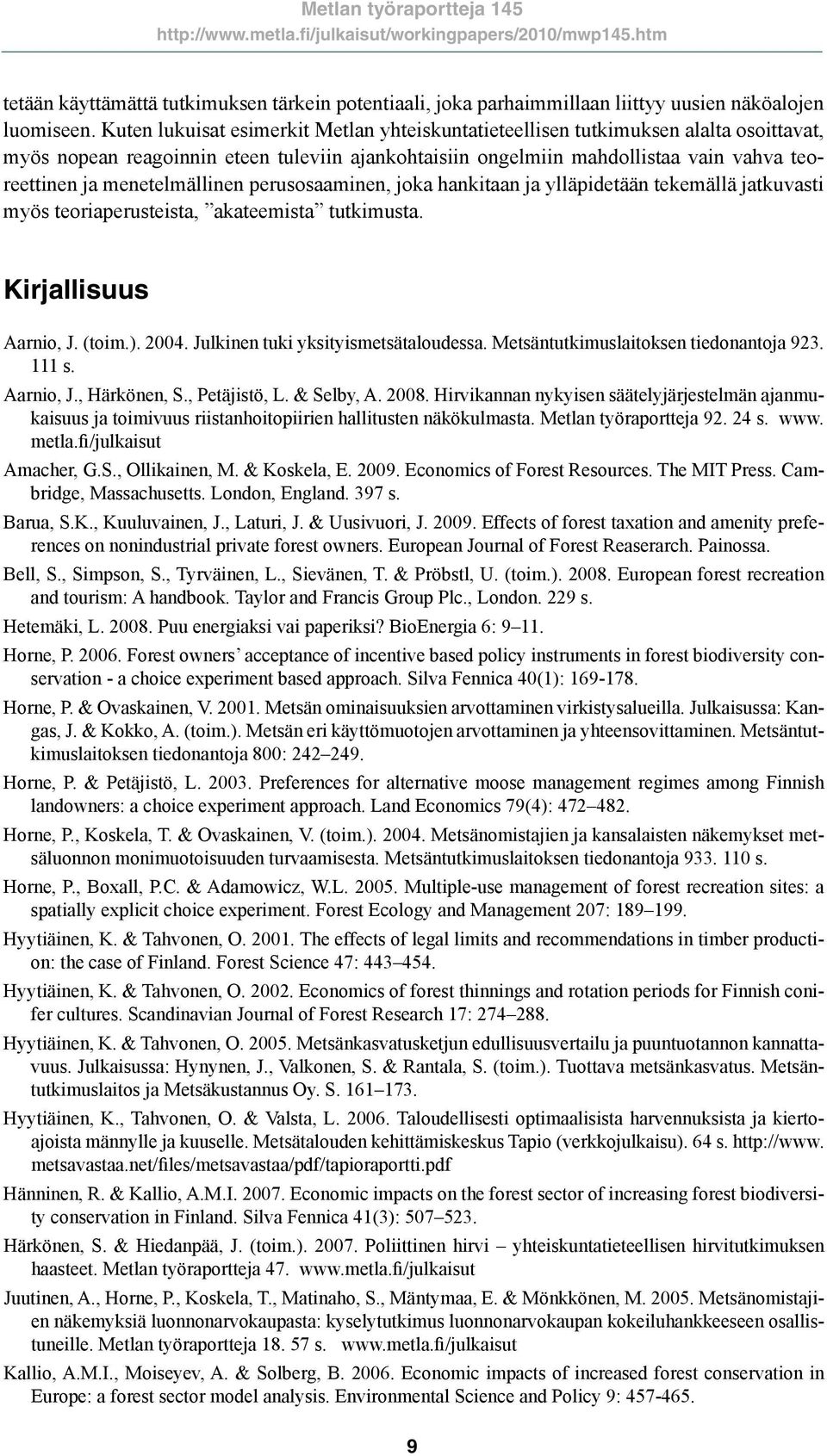 menetelmällinen perusosaaminen, joka hankitaan ja ylläpidetään tekemällä jatkuvasti myös teoriaperusteista, akateemista tutkimusta. Kirjallisuus Aarnio, J. (toim.). 2004.