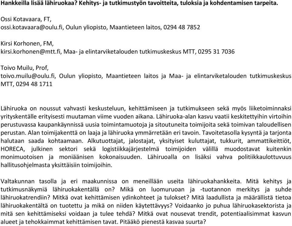 fi, Oulun yliopisto, Maantieteen laitos ja Maa- ja elintarviketalouden tutkimuskeskus MTT, 0294 48 1711 Lähiruoka on noussut vahvasti keskusteluun, kehittämiseen ja tutkimukseen sekä myös