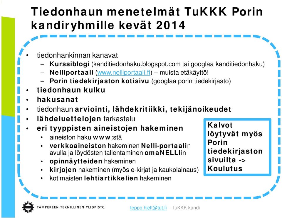 Porin tiedekirjaston kotisivu (googlaa porin tiedekirjasto) tiedonhaun kulku hakusanat tiedonhaun arviointi, lähdekritiikki, tekijänoikeudet lähdeluettelojen tarkastelu eri tyyppisten