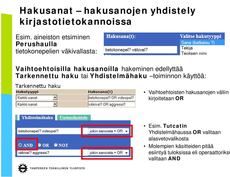 edellyttää Tarkennettu haku tai Yhdistelmähaku toiminnon käyttöä: Vaihtoehtoisten hakusanojen väliin