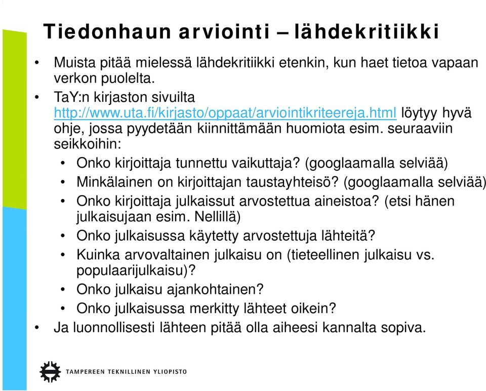 (googlaamalla selviää) Minkälainen on kirjoittajan taustayhteisö? (googlaamalla selviää) Onko kirjoittaja julkaissut arvostettua aineistoa? (etsi hänen julkaisujaan esim.