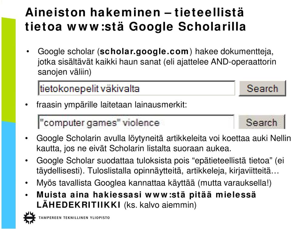 Scholarin avulla löytyneitä artikkeleita voi koettaa auki Nellin kautta, jos ne eivät Scholarin listalta suoraan aukea.