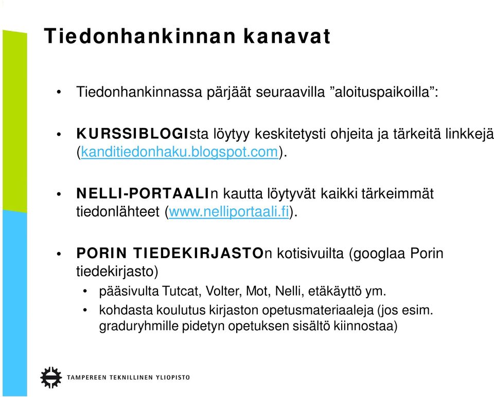 NELLI-PORTAALIn kautta löytyvät kaikki tärkeimmät tiedonlähteet (www.nelliportaali.fi).