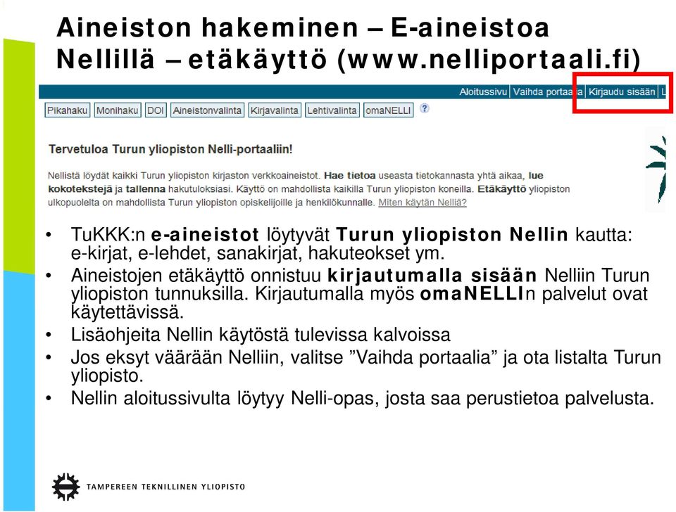 Aineistojen etäkäyttö onnistuu kirjautumalla sisään Nelliin Turun yliopiston tunnuksilla.