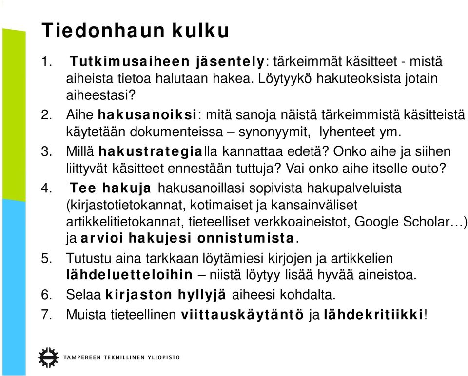 Onko aihe ja siihen liittyvät käsitteet ennestään tuttuja? Vai onko aihe itselle outo? 4.