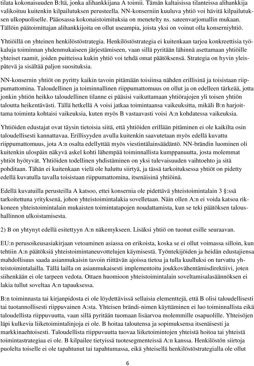 Tällöin päätoimittajan alihankkijoita on ollut useampia, joista yksi on voinut olla konserniyhtiö. Yhtiöillä on yhteinen henkilöstöstrategia.