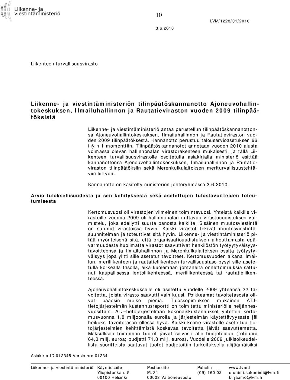 tilinpäätöksistä Asiakirja ID 012345 Versio nro 01234 Liikenne- ja viestintäministeriö antaa perustellun tilinpäätöskannanottonsa Ajoneuvohallintokeskuksen, Ilmailuhallinnon ja Rautatieviraston