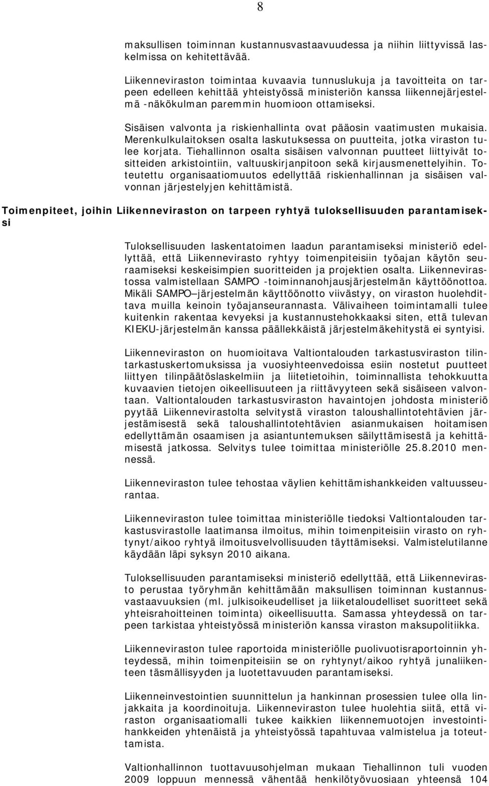 Sisäisen valvonta ja riskienhallinta ovat pääosin vaatimusten mukaisia. Merenkulkulaitoksen osalta laskutuksessa on puutteita, jotka viraston tulee korjata.