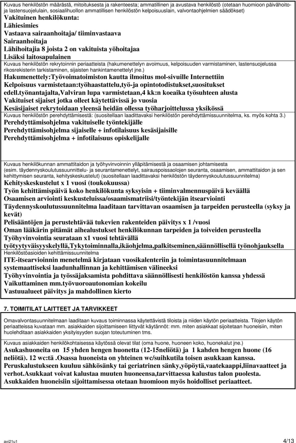 laitosapulainen Kuvaus henkilöstön rekrytoinnin periaatteista (hakumenettelyn avoimuus, kelpoisuuden varmistaminen, lastensuojelussa rikosrekisterin tarkistaminen, sijaisten hankintamenettelyt jne.