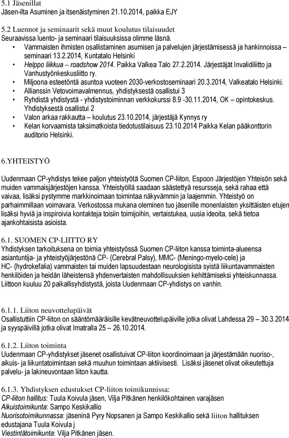 Miljoona esteetöntä asuntoa vuoteen 2030-verkostoseminaari 20.3.2014, Valkeatalo Helsinki.