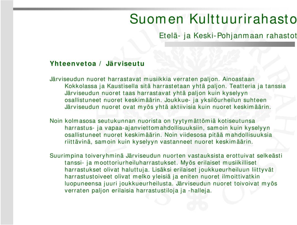 Joukkue- ja yksilöurheilun suhteen Järviseudun nuoret ovat myös yhtä aktiivisia kuin nuoret keskimäärin.