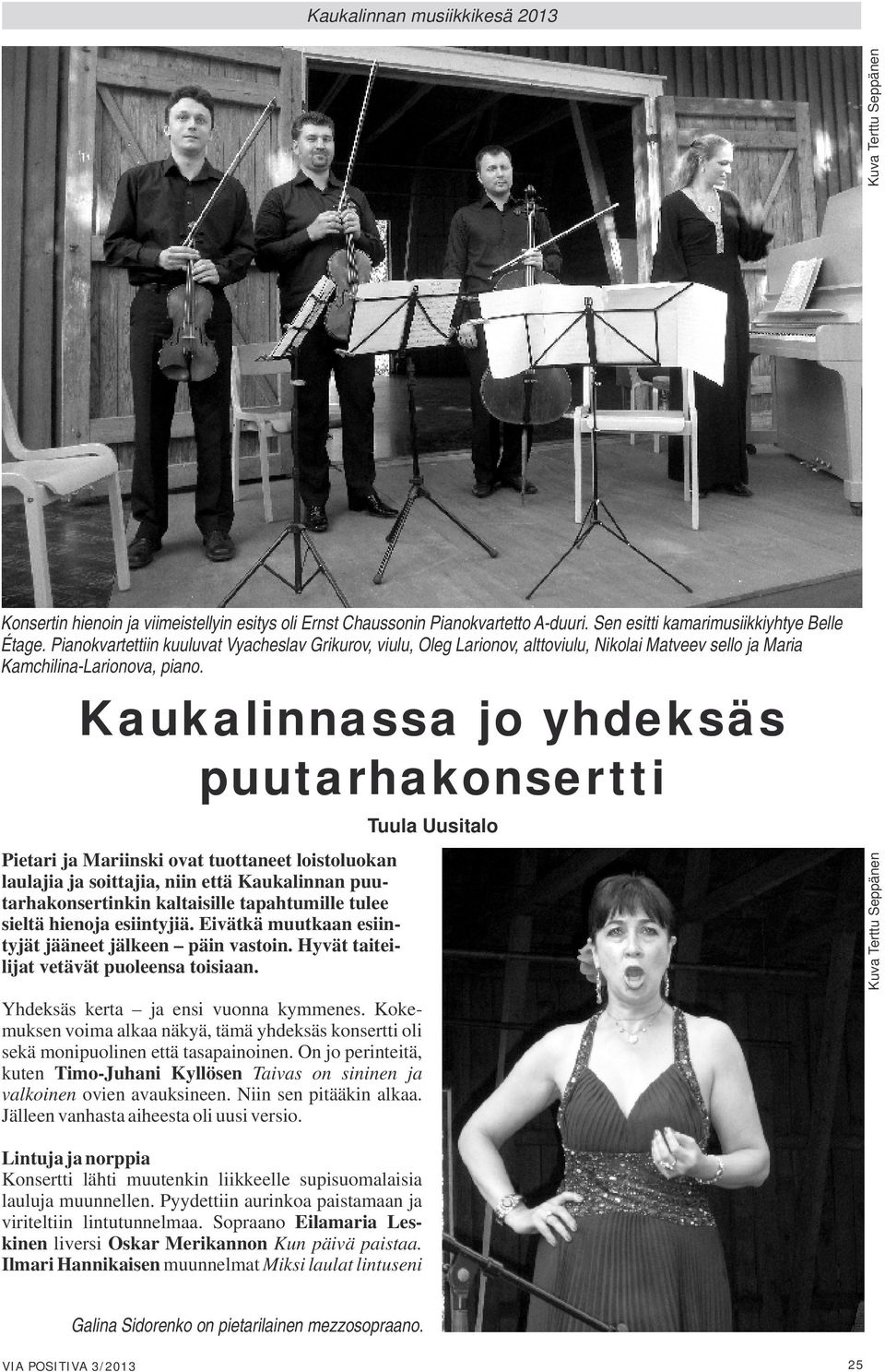 Kaukalinnassa jo yhdeksäs puutarhakonsertti Tuula Uusitalo Pietari ja Mariinski ovat tuottaneet loistoluokan laulajia ja soittajia, niin että Kaukalinnan puutarhakonsertinkin kaltaisille tapahtumille