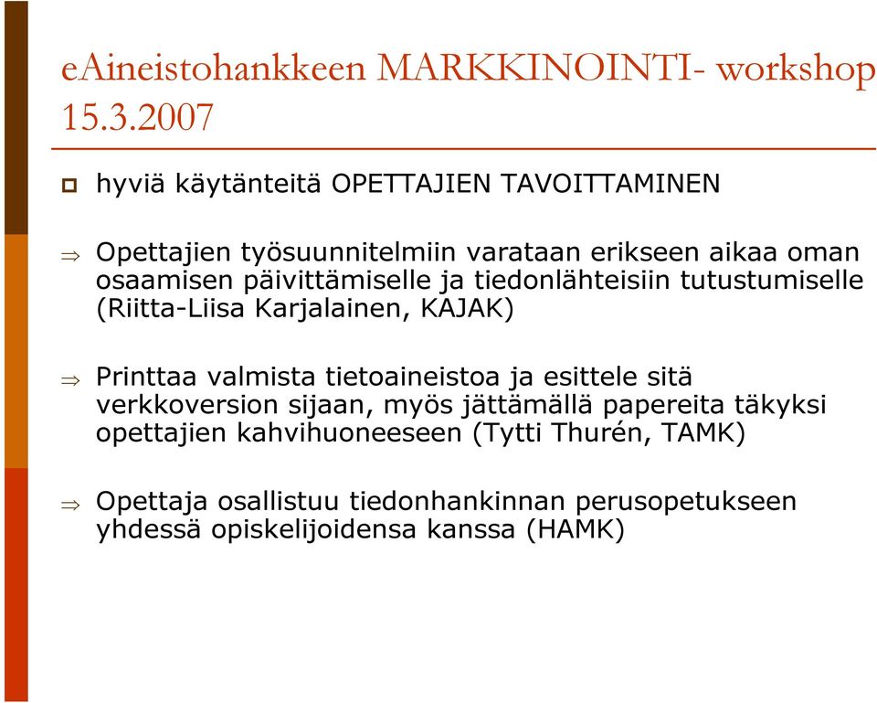 tietoaineistoa ja esittele sitä verkkoversion sijaan, myös jättämällä papereita täkyksi opettajien