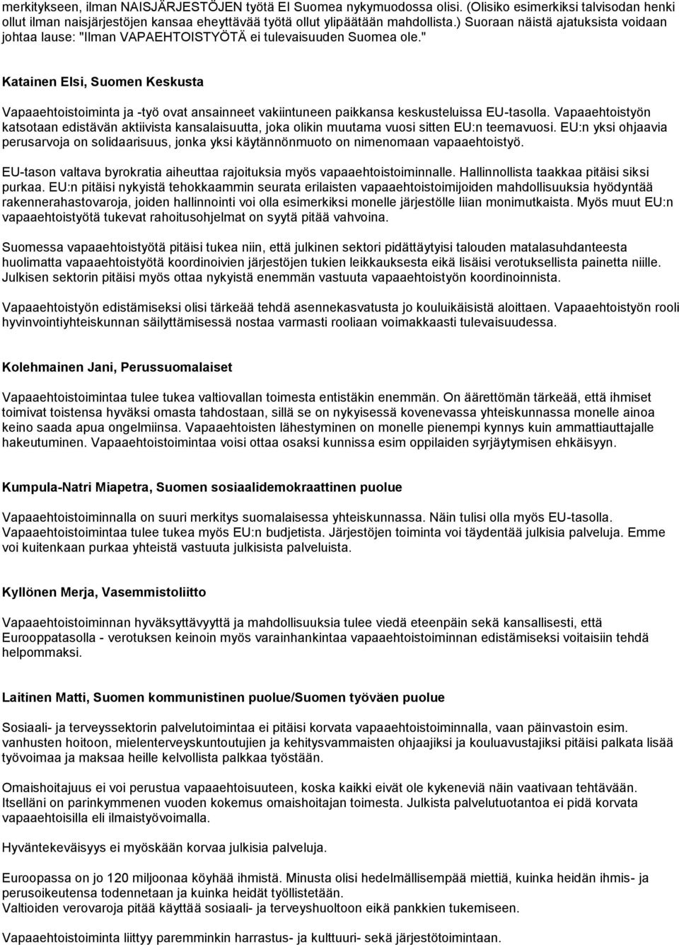 " Katainen Elsi, Suomen Keskusta Vapaaehtoistoiminta ja -työ ovat ansainneet vakiintuneen paikkansa keskusteluissa EU-tasolla.