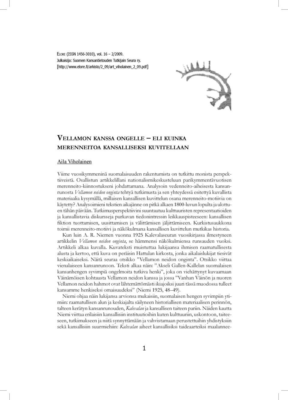 pdf] Vellamon kanssa ongelle eli kuinka merenneitoa kansalliseksi kuvitellaan Aila Viholainen Viime vuosikymmeninä suomalaisuuden rakentumista on tutkittu monista perspektiiveistä.