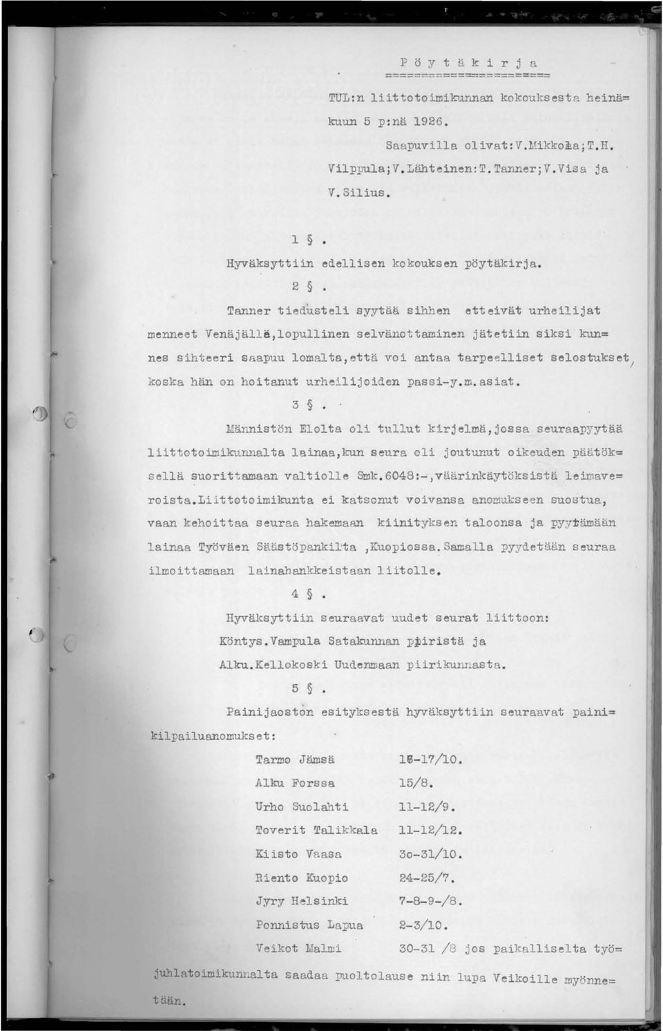 2 Tanner tiedusteli syytää sihhen etteivät urheilijat menneet Venäjällä,lopullinen selvänottaminen jätetiin siksi kun= nes sihteeri saapuu lomalta,että voi antaa tarpeelliset selostukset; koska hän