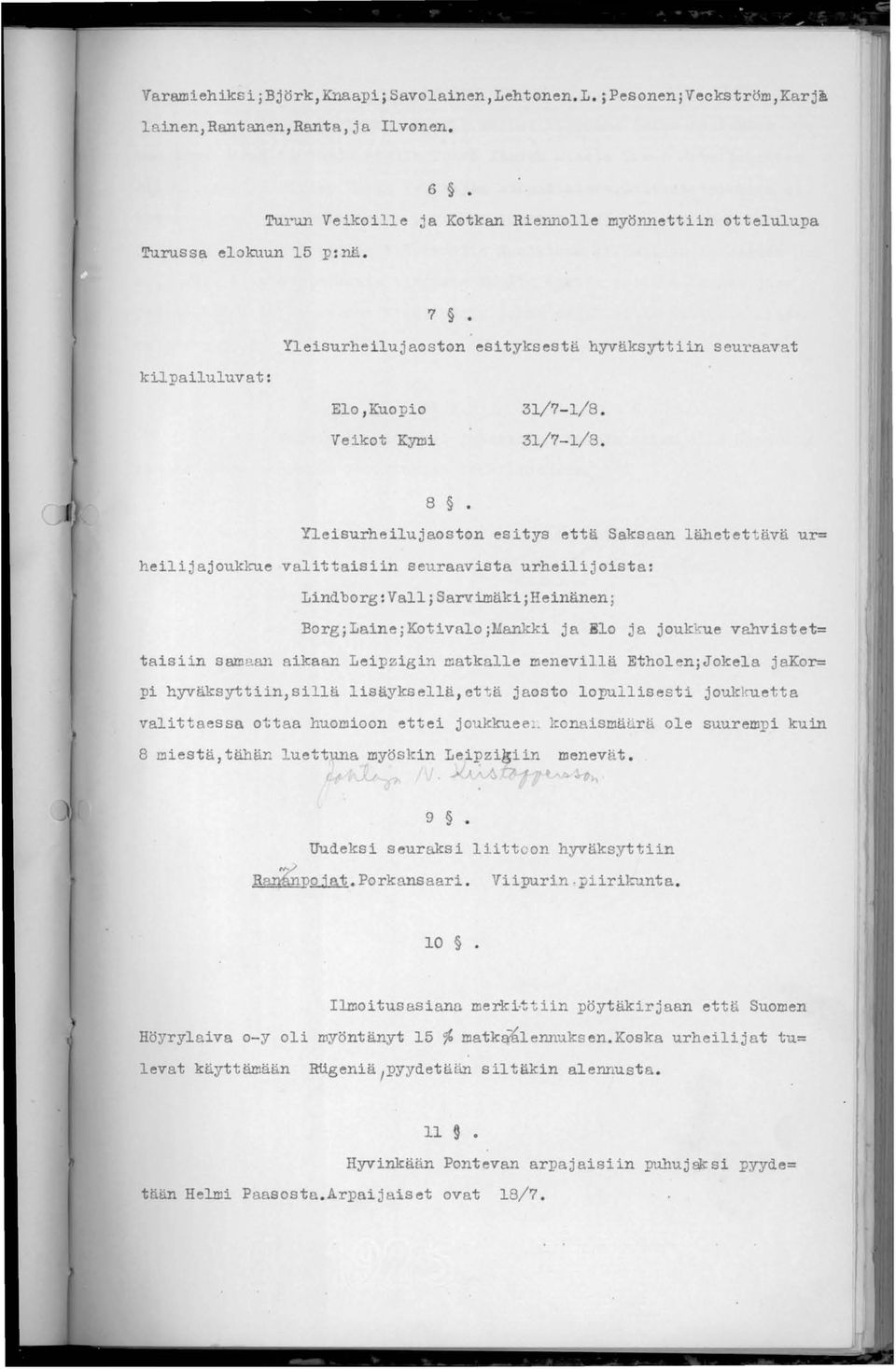 31/7-1/8. 8 Yleisurheilujaoston esitys että Saksaan lähetettävä ur= heilijajoukkue valittaisiin seuraavista urheilijoista: Lindborg:ValliSarv.