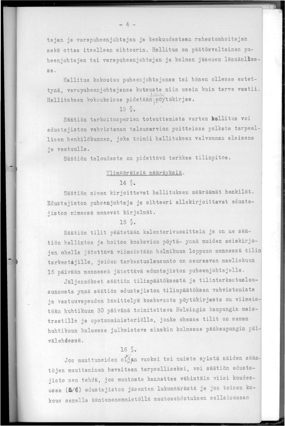 Säätiön tarkoitusperien toteuttamista varten hallitus voi edustajiston va~vistaman talousarvion puitteissa palkata tarpeellisen henkilökunnan, joka toimii hallituksen valvonnan alaisena Ja vastuulla.