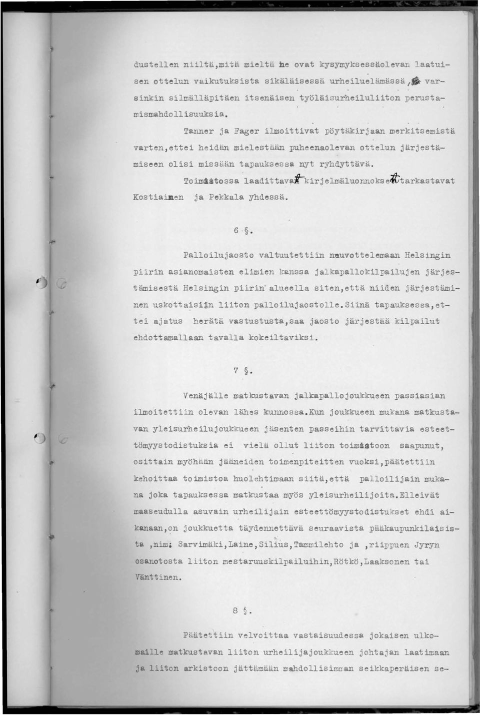 Kostiai en Toimistossa ' laadittava~kirjelmäluonnokse ictarkastavat ja Pekkala yhdessä. 6.