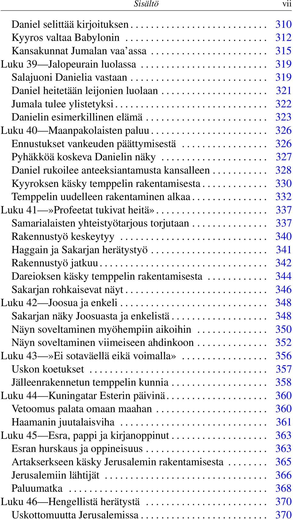 ............................. 322 Danielin esimerkillinen elämä........................ 323 Luku 40 Maanpakolaisten paluu....................... 326 Ennustukset vankeuden päättymisestä.