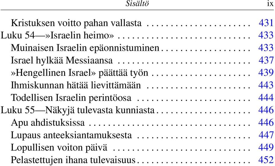 ..................... 443 Todellisen Israelin perintöosa........................ 444 Luku 55 Näkyjä tulevasta kunniasta.................... 446 Apu ahdistuksissa.