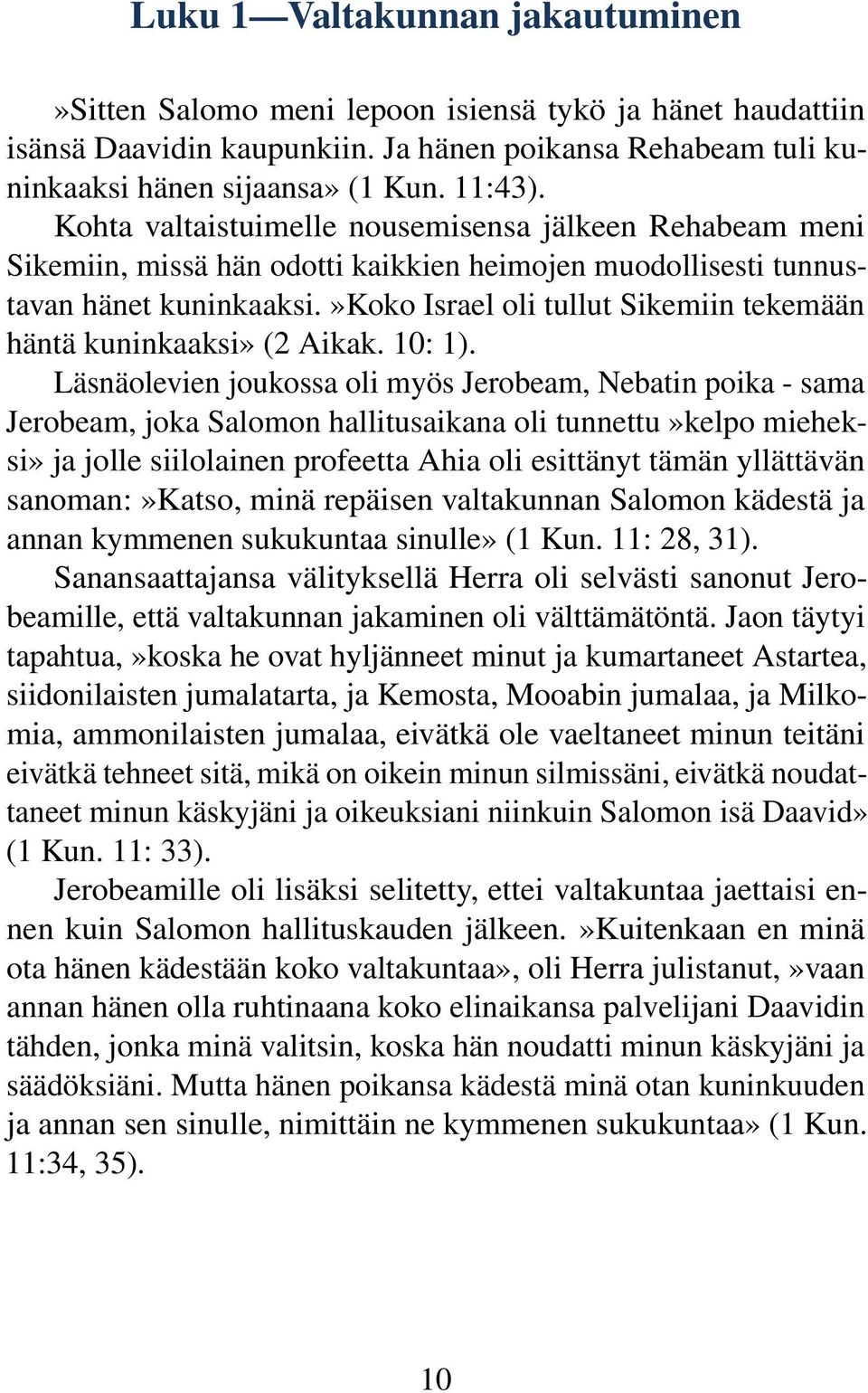 »koko Israel oli tullut Sikemiin tekemään häntä kuninkaaksi» (2 Aikak. 10: 1).