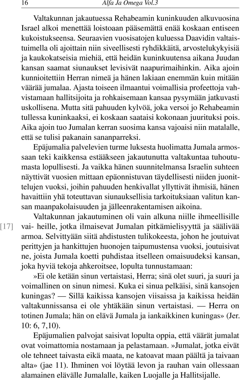 saamat siunaukset levisivät naapurimaihinkin. Aika ajoin kunnioitettiin Herran nimeä ja hänen lakiaan enemmän kuin mitään väärää jumalaa.