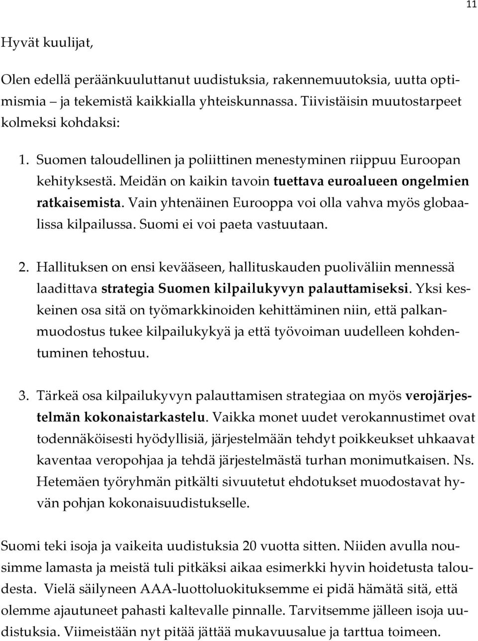 Vain yhtenäinen Eurooppa voi olla vahva myös globaalissa kilpailussa. Suomi ei voi paeta vastuutaan. 2.