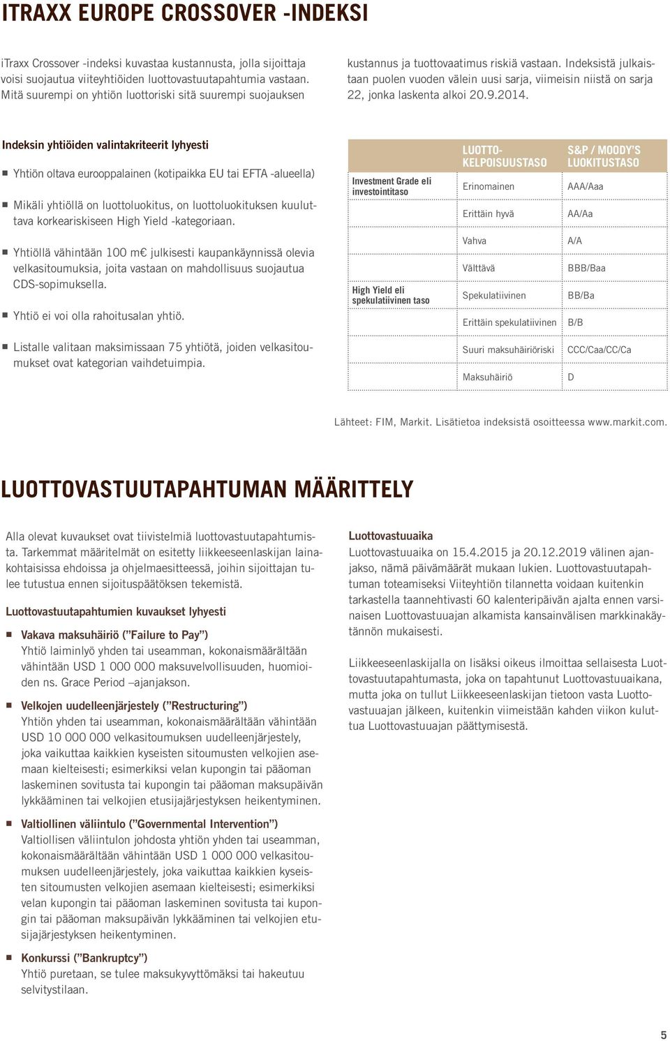 Indeksistä julkaistaan puolen vuoden välein uusi sarja, viimeisin niistä on sarja 22, jonka laskenta alkoi 20.9.2014.